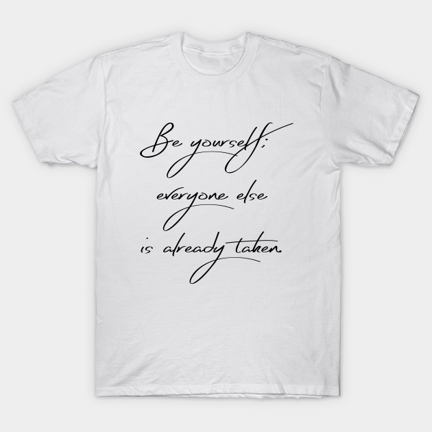 be yourself everyone else is taken t shirt